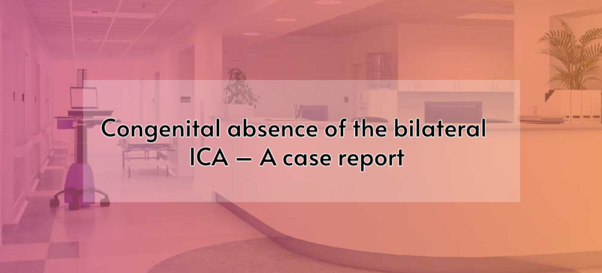 Congenital absence of the bilateral ICA – A Case Report