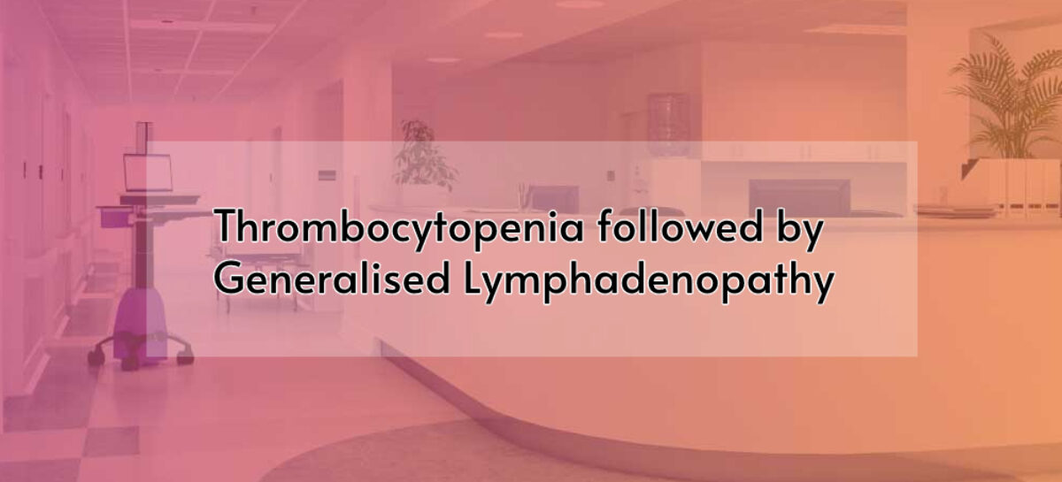 Thrombocytopenia Followed By Generalised Lymphadenopathy