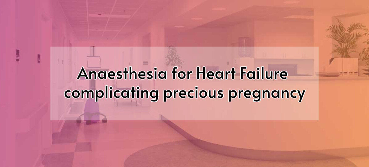 Anaesthesia for  Heart Failure Complicating Precious Pregnancy