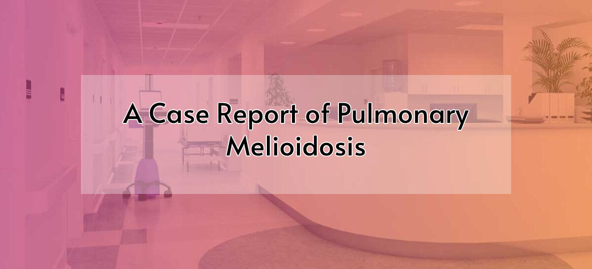 A Case Report of Pulmonary Melioidosis