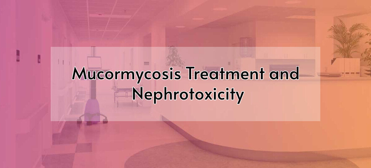 Mucormycosis Treatment and Nephrotoxicity