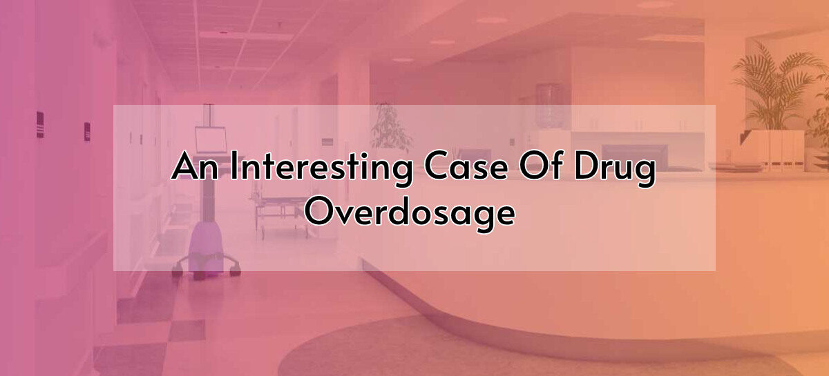 An Interesting Case of Drug Overdosage