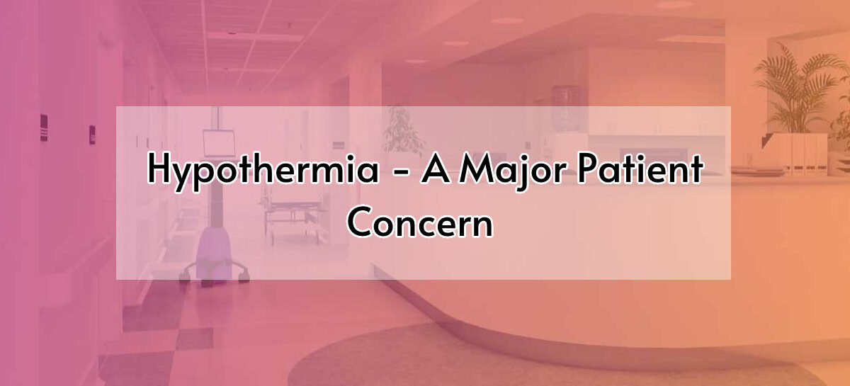 Hypothermia – A Major Patient Concern