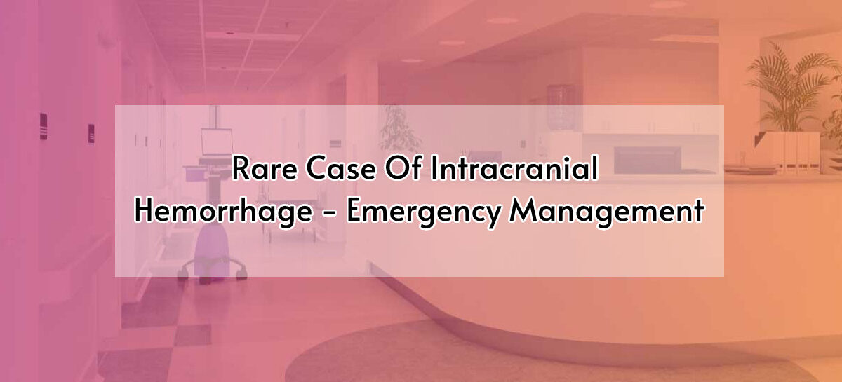 Rare Case Of Intracranial Hemorrhage- Emergency Management