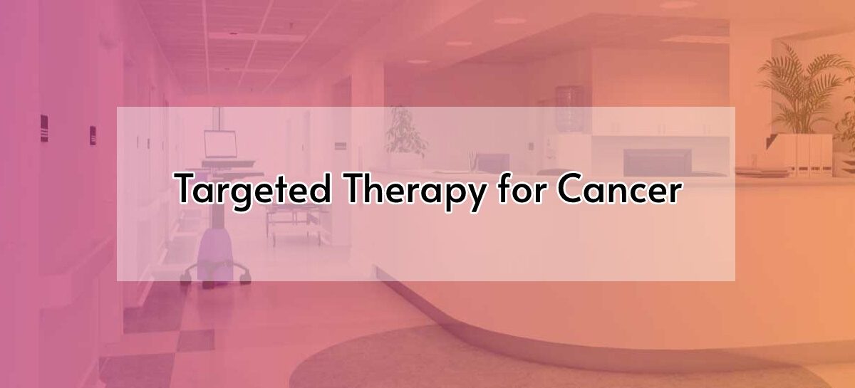 Targeted Therapy for Cancer