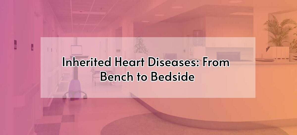 Inherited Heart Diseases: From Bench to Bedside