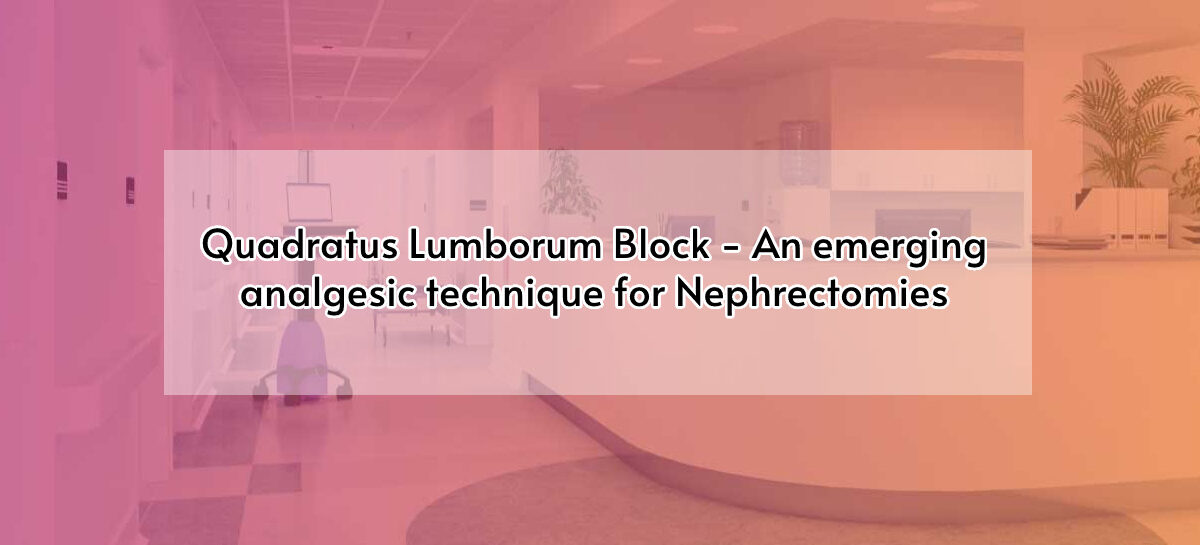 Quadratus Lumborum Block – An emerging analgesic technique for Nephrectomies