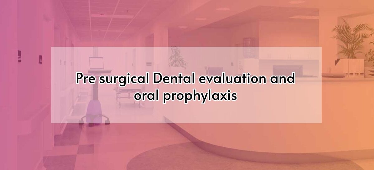 Pre surgical Dental evaluation and oral prophylaxis