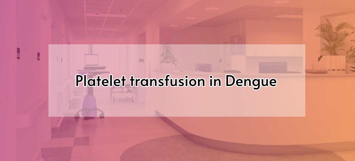 Platelet transfusion in Dengue