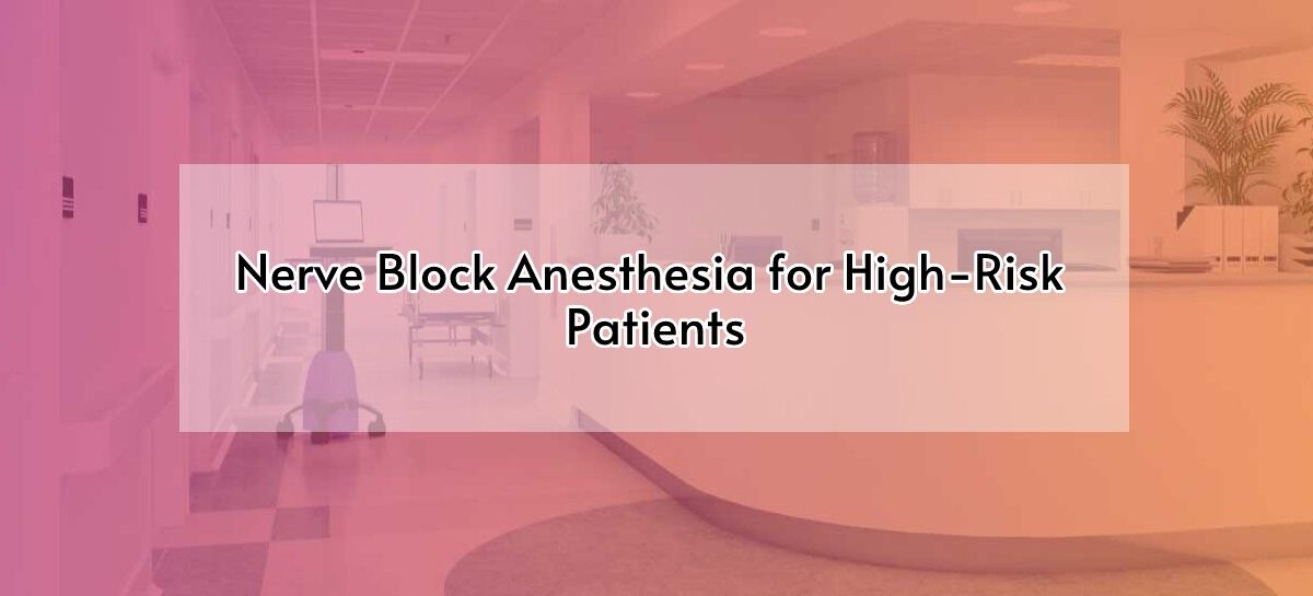 Nerve Block Anesthesia for High-Risk Patients