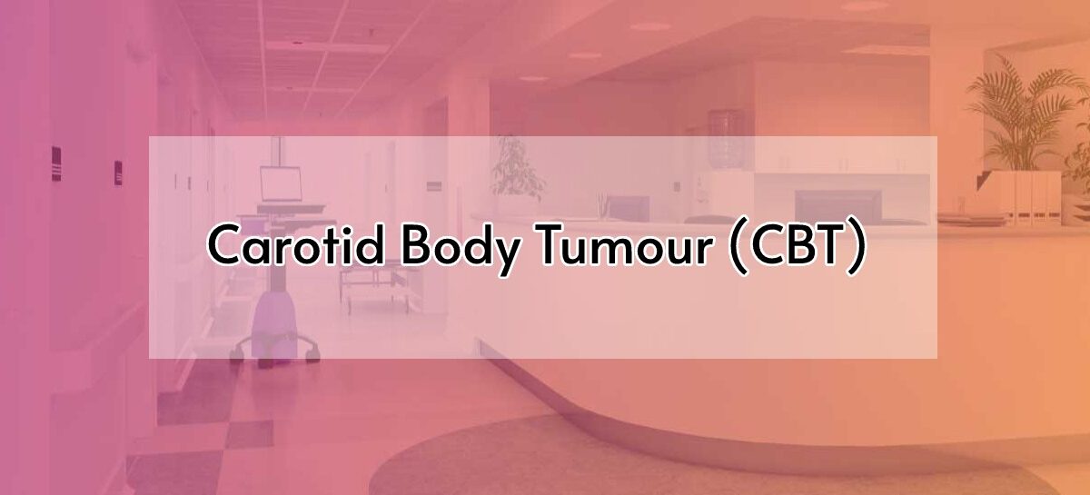 Carotid Body Tumour (CBT)