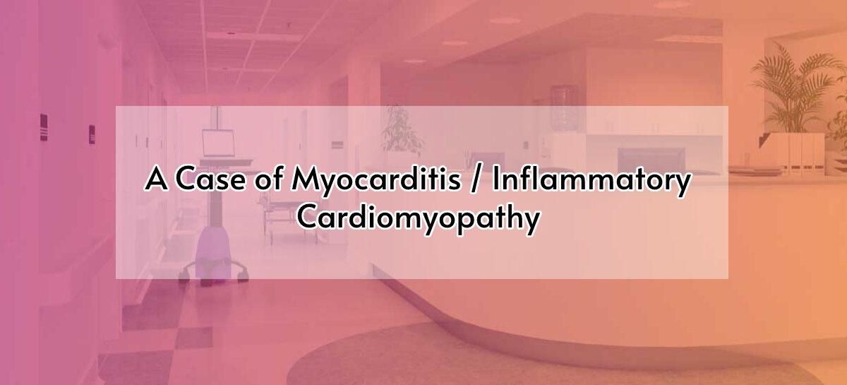 A Case of Myocarditis / Inflammatory Cardiomyopathy