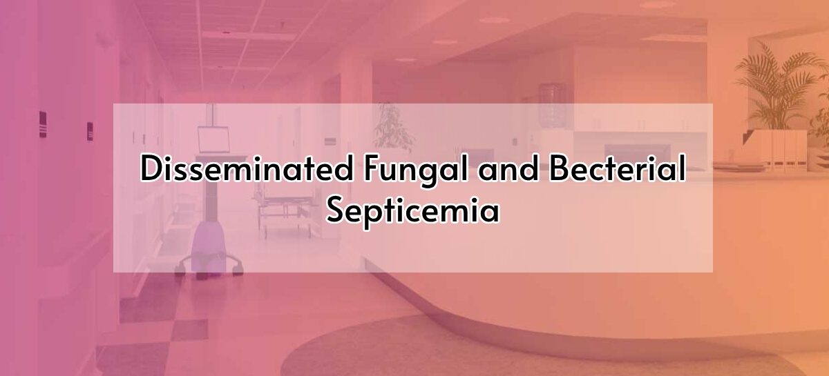 Disseminated Fungal and Becterial Septicemia