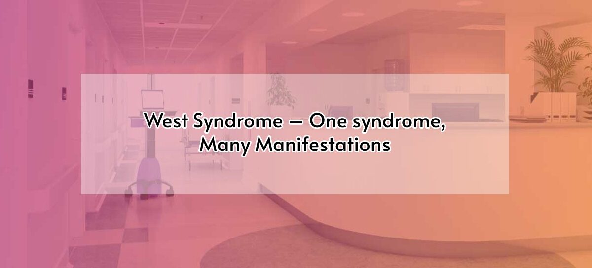 West Syndrome – One syndrome, Many Manifestations