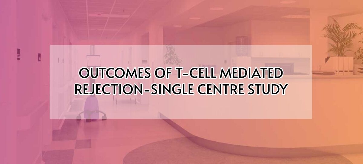 Outcomes Of T-cell Mediated Rejection-Single Centre Study