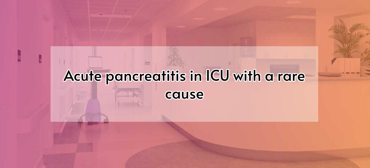 Acute pancreatitis in ICU with a rare cause