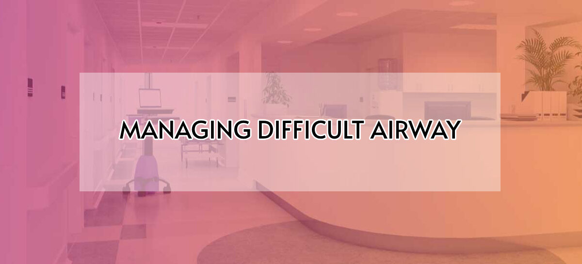 MANAGING DIFFICULT AIRWAY